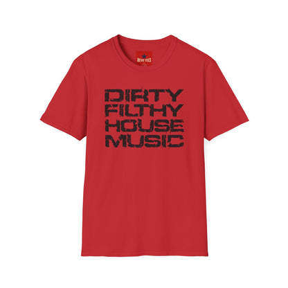House Music T-Shirt — "Dirty Filthy House Music" Graphic Tee for DJs & EDM Fans