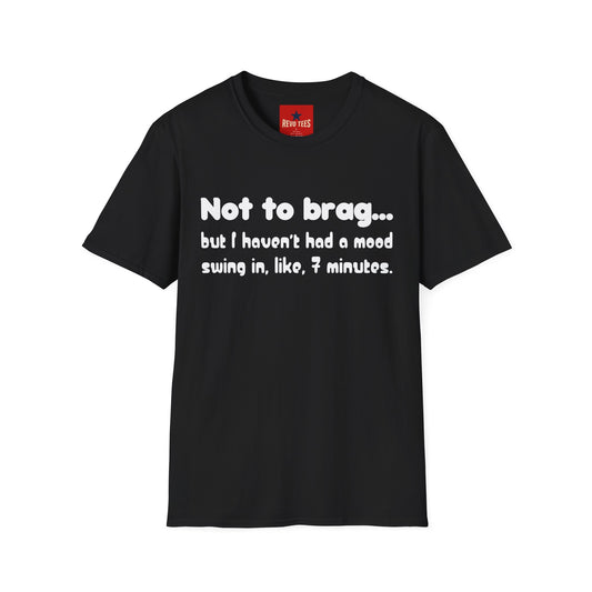 Mood Swing Tee — “Not to brag… but I haven’t had a mood swing in, like, 7 minutes.”