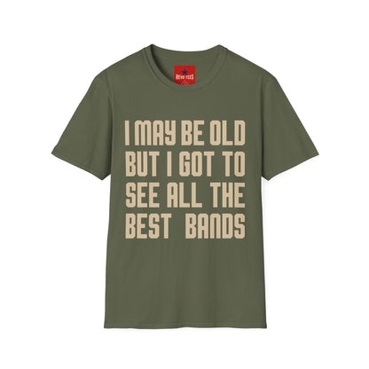 I May Be Old But I Got To See All The Best Bands T-Shirt