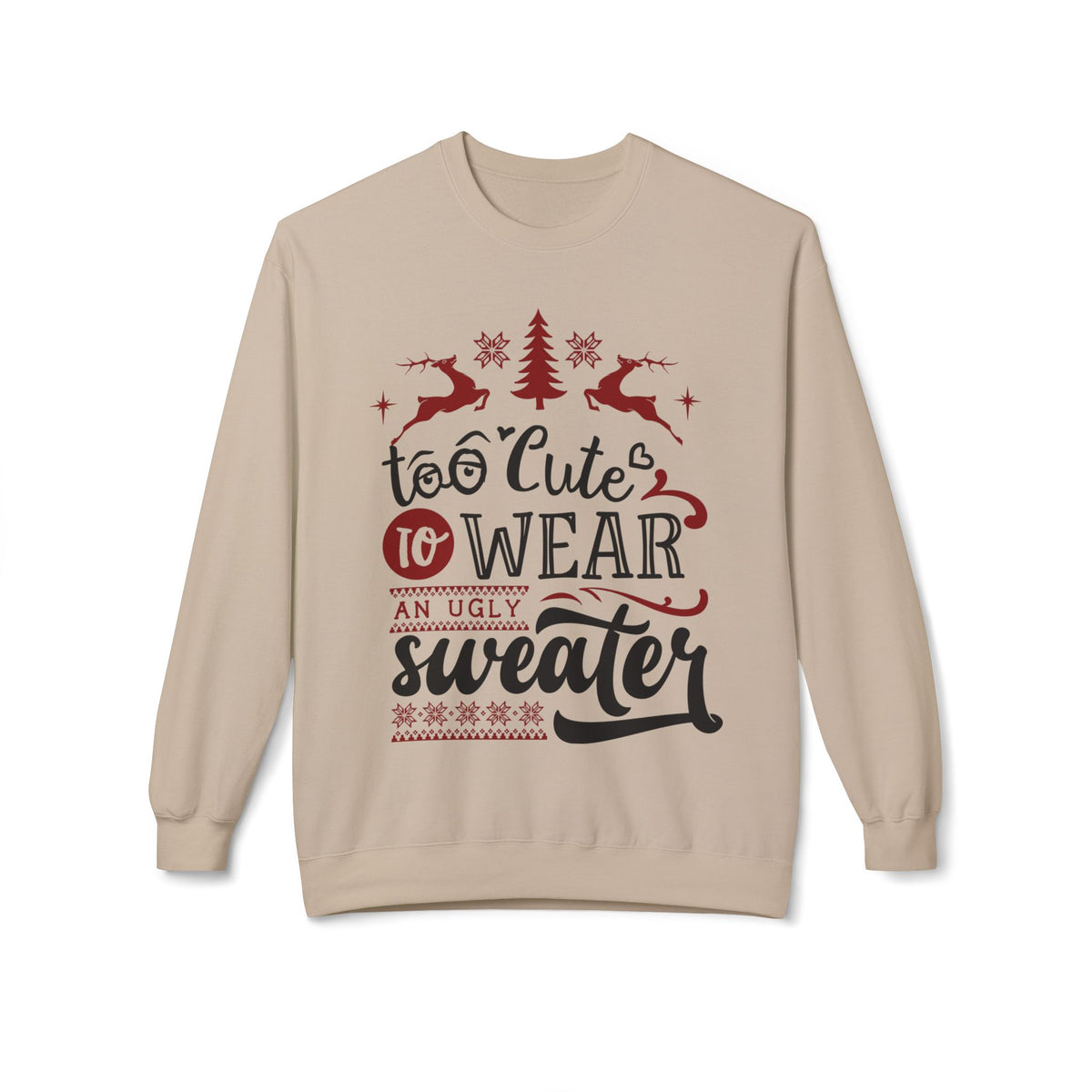 "Too Cute To Wear An Ugly Sweater" Christmas Crewneck Sweatshirt