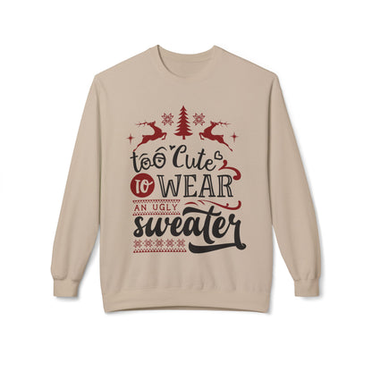 "Too Cute To Wear An Ugly Sweater" Christmas Crewneck Sweatshirt