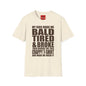 Bald, Tired & Broke T-Shirt — Funny Mom/Dad Parenting Tee