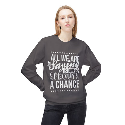 "All We Are Saying Is Give Sprouts a Chance" Cozy Vegan Humor Crewneck Sweatshirt