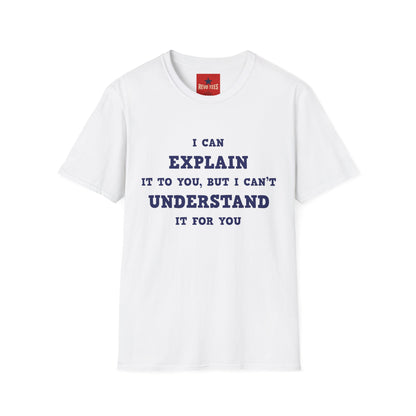 I can explain - Unisex Softstyle T-Shirt