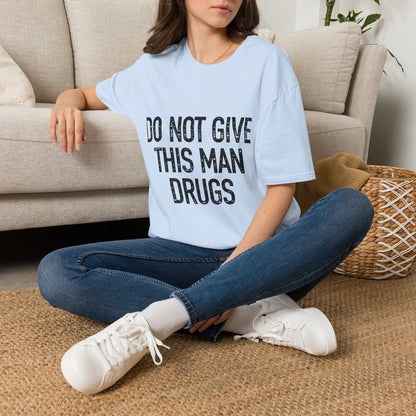 Do Not Give This Man Drugs - Unisex Softstyle T-Shirt