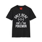 Only Here for the Poke T-Shirt