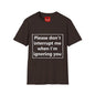 Please Don't Interrupt Me - Unisex Softstyle T-Shirt