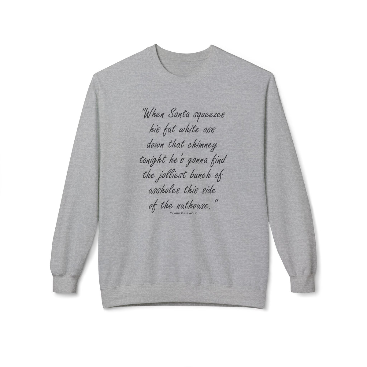 Christmas Quote — 'When Santa squeezes his fat white ass...' Holiday Crewneck Sweatshirt