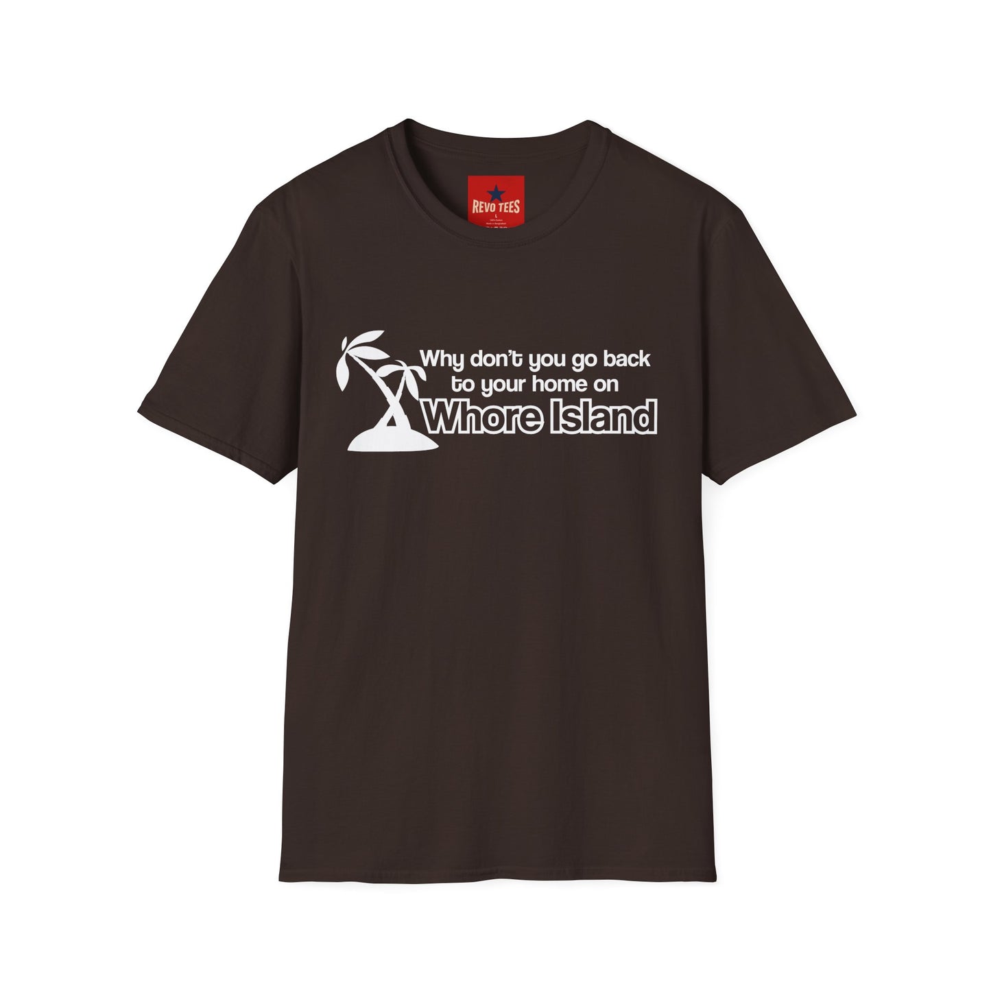 Graphic T-Shirt — "Why don't you go back to your home on Whore Island"