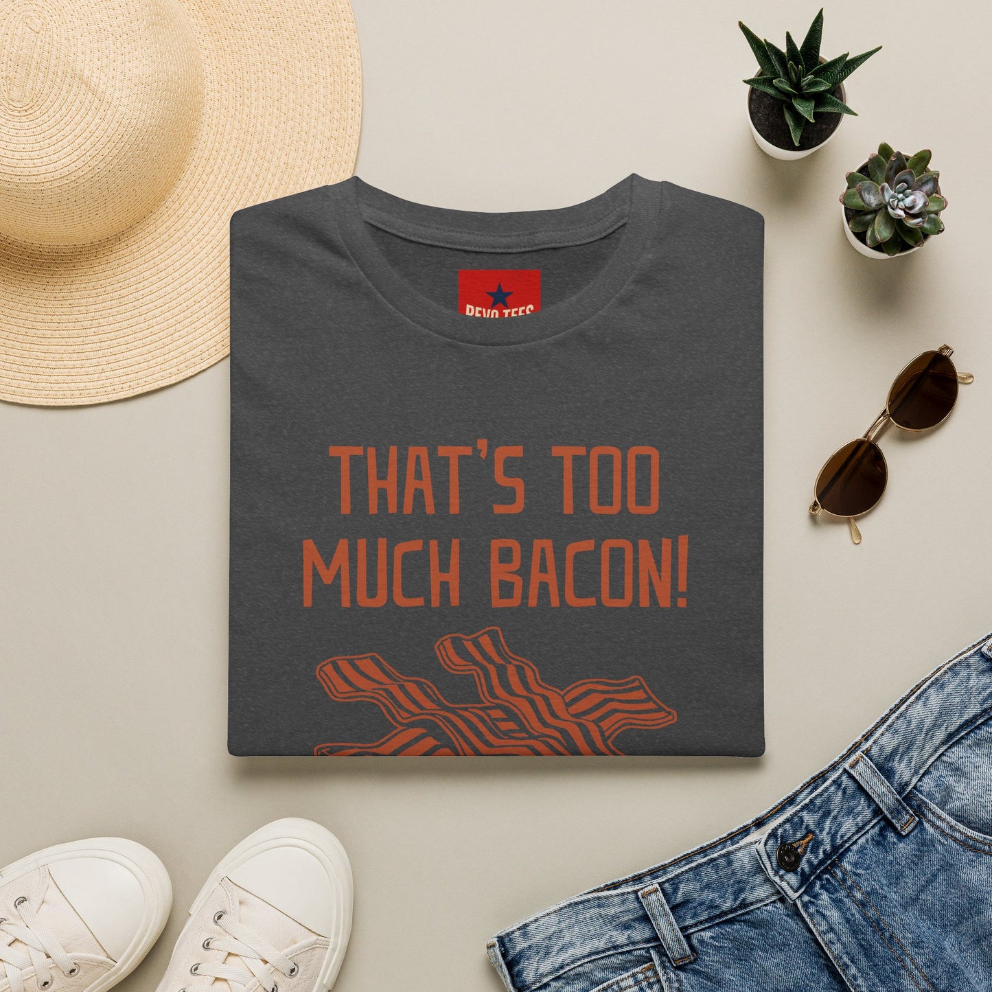 That’s Too Much Bacon T-Shirt — Funny Bacon Graphic Tee (“Said No One, Ever”)