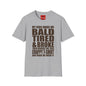 Bald, Tired & Broke T-Shirt — Funny Mom/Dad Parenting Tee