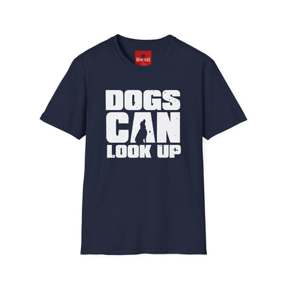 Dogs Can Look Up T-Shirt — Funny Dog Lover Tee