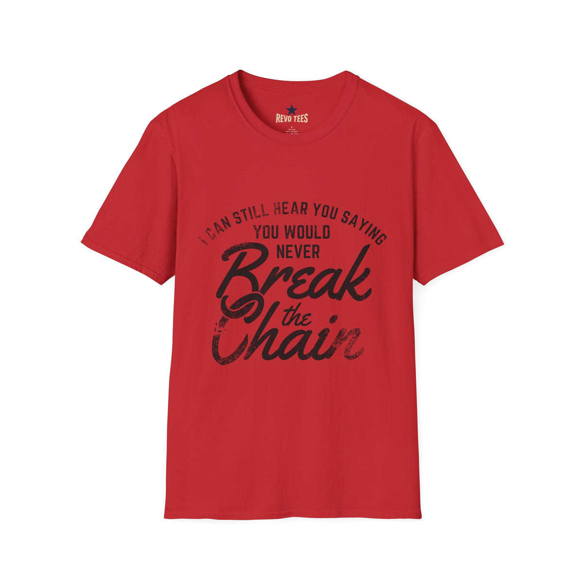 Revotees I Can Still Hear You Saying You Would Never Break the Chain Inspirational Quote T-Shirt