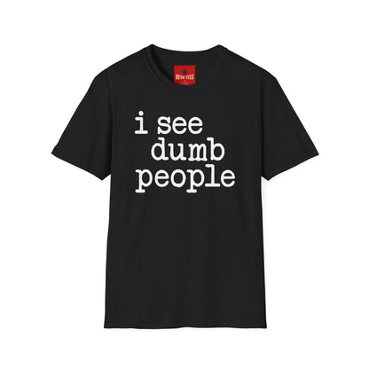 I See Dumb People - Unisex Softstyle T-Shirt