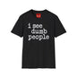 I See Dumb People - Unisex Softstyle T-Shirt