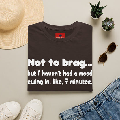 Mood Swing Tee — “Not to brag… but I haven’t had a mood swing in, like, 7 minutes.”