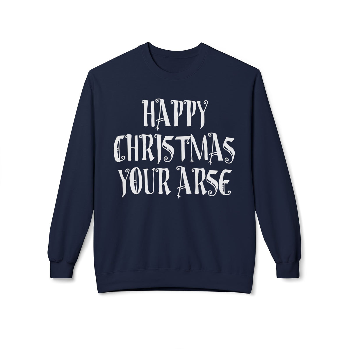 Funny Christmas Crewneck Sweatshirt — "Happy Christmas Your Arse" Holiday Sweater
