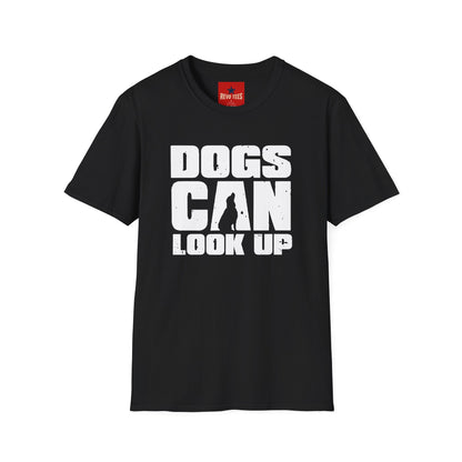 Dogs Can Look Up T-Shirt — Funny Dog Lover Tee