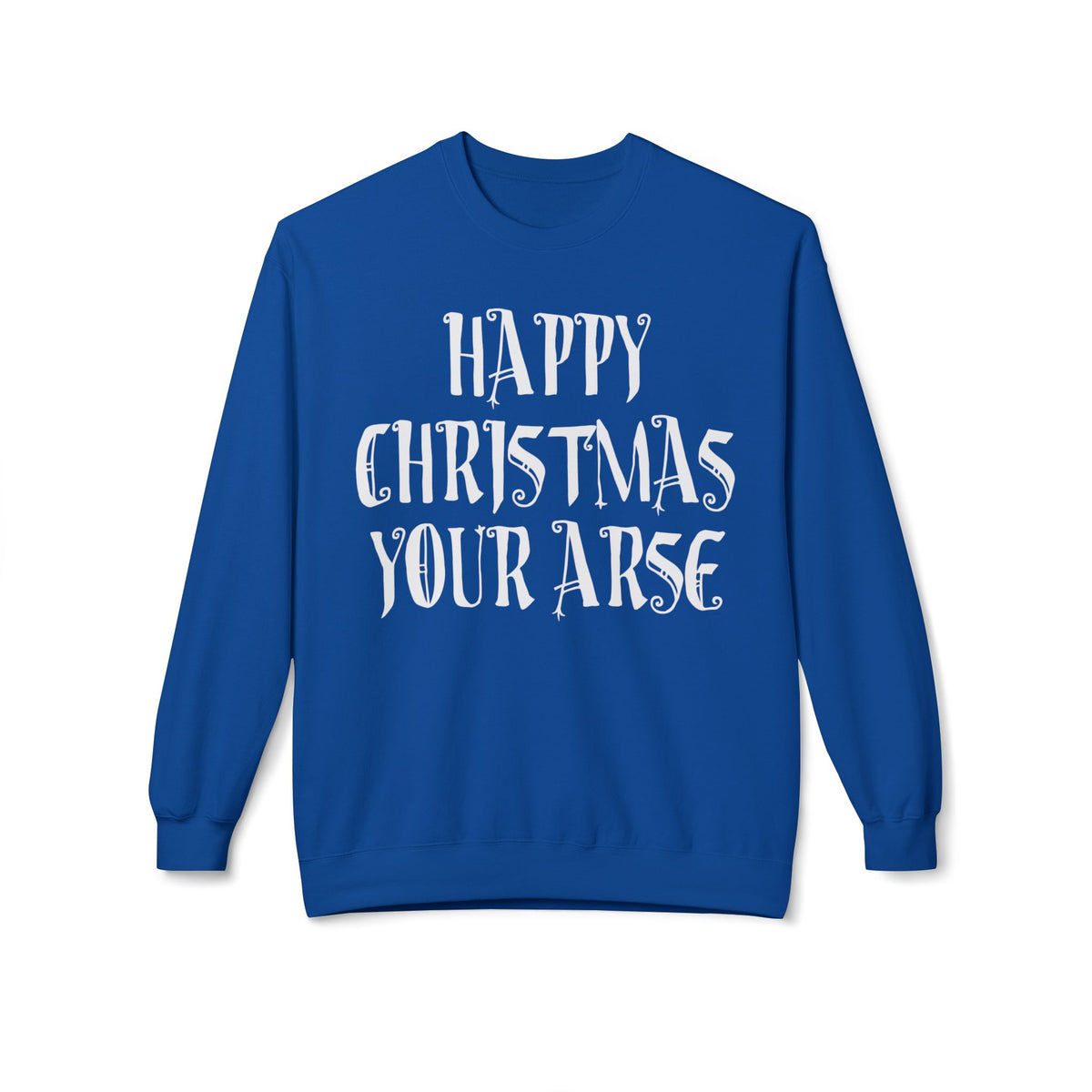 Funny Christmas Crewneck Sweatshirt — "Happy Christmas Your Arse" Holiday Sweater