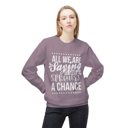 "All We Are Saying Is Give Sprouts a Chance" Cozy Vegan Humor Crewneck Sweatshirt