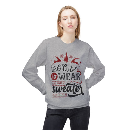"Too Cute To Wear An Ugly Sweater" Christmas Crewneck Sweatshirt