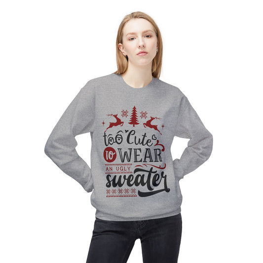 "Too Cute To Wear An Ugly Sweater" Christmas Sweatshirt