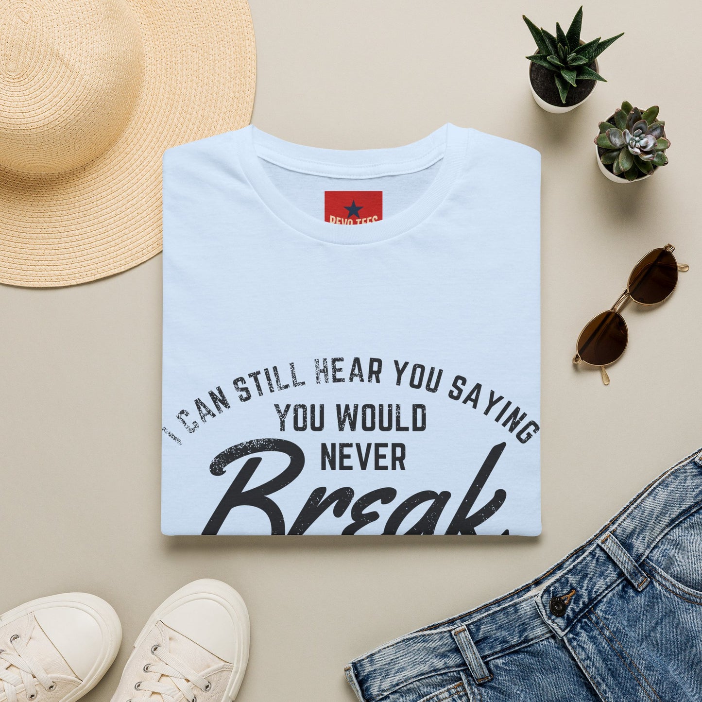 T-Shirt — “I Can Still Hear You Saying You Would Never Break the Chain” Inspirational Quote Tee