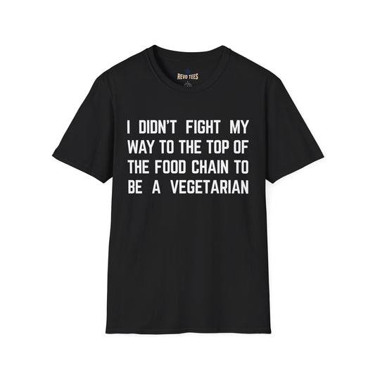 Revotees I Didn T Fight My Way to the Top of the Food Chain to Be a Vegetarian Funny Vegan Meat Lover - alternate view 2