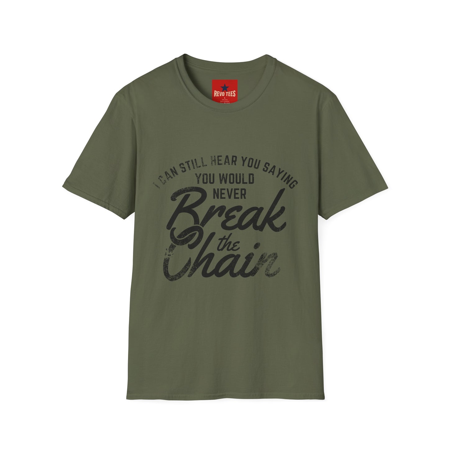 T-Shirt — “I Can Still Hear You Saying You Would Never Break the Chain” Inspirational Quote Tee
