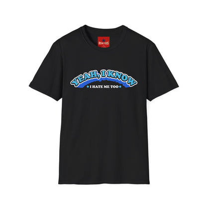 Yeah I know, I don't like me too - Unisex Softstyle T-Shirt