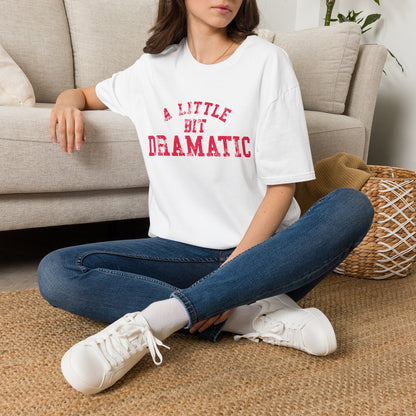 A Little Bit Dramatic T-Shirt — Funny Graphic Tee for Dramatic Personalities