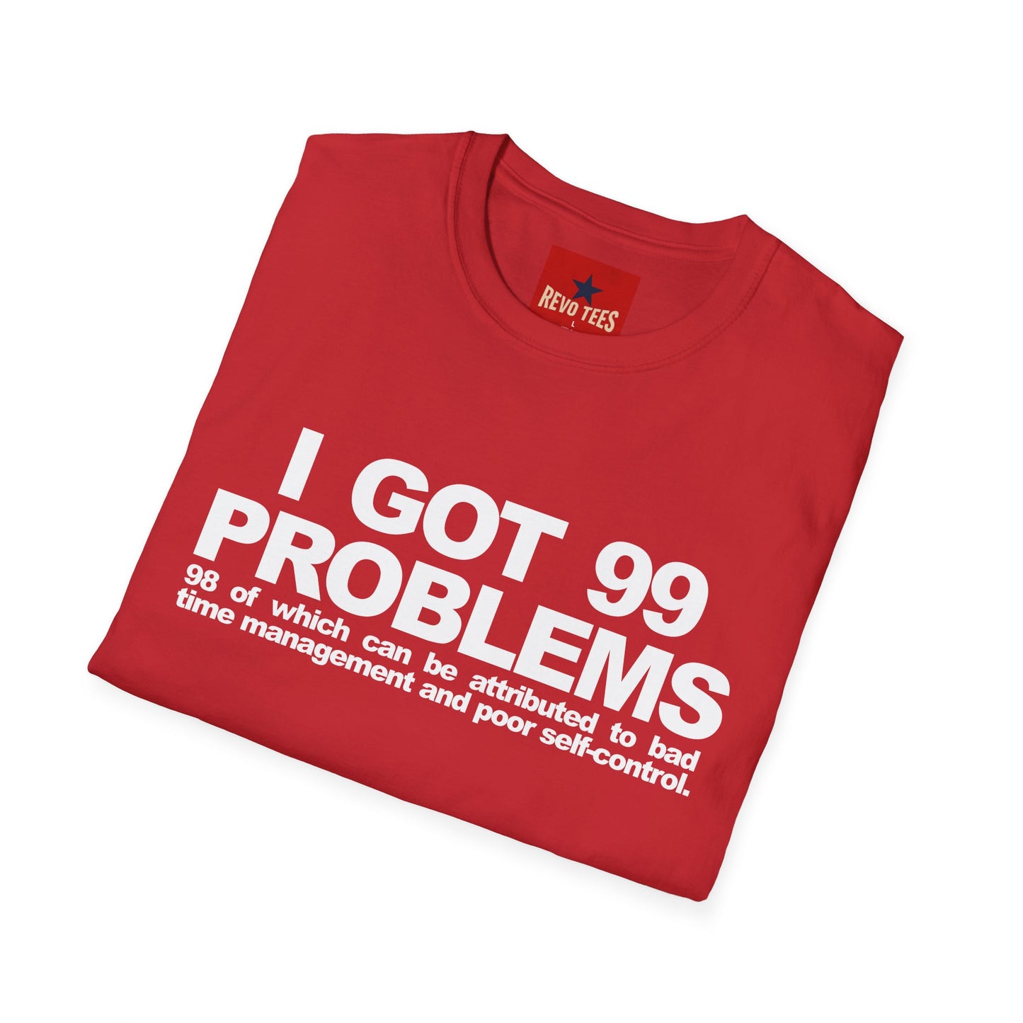 I Got 99 Problems T-Shirt — Funny Time Management & Self-Control Quote Tee