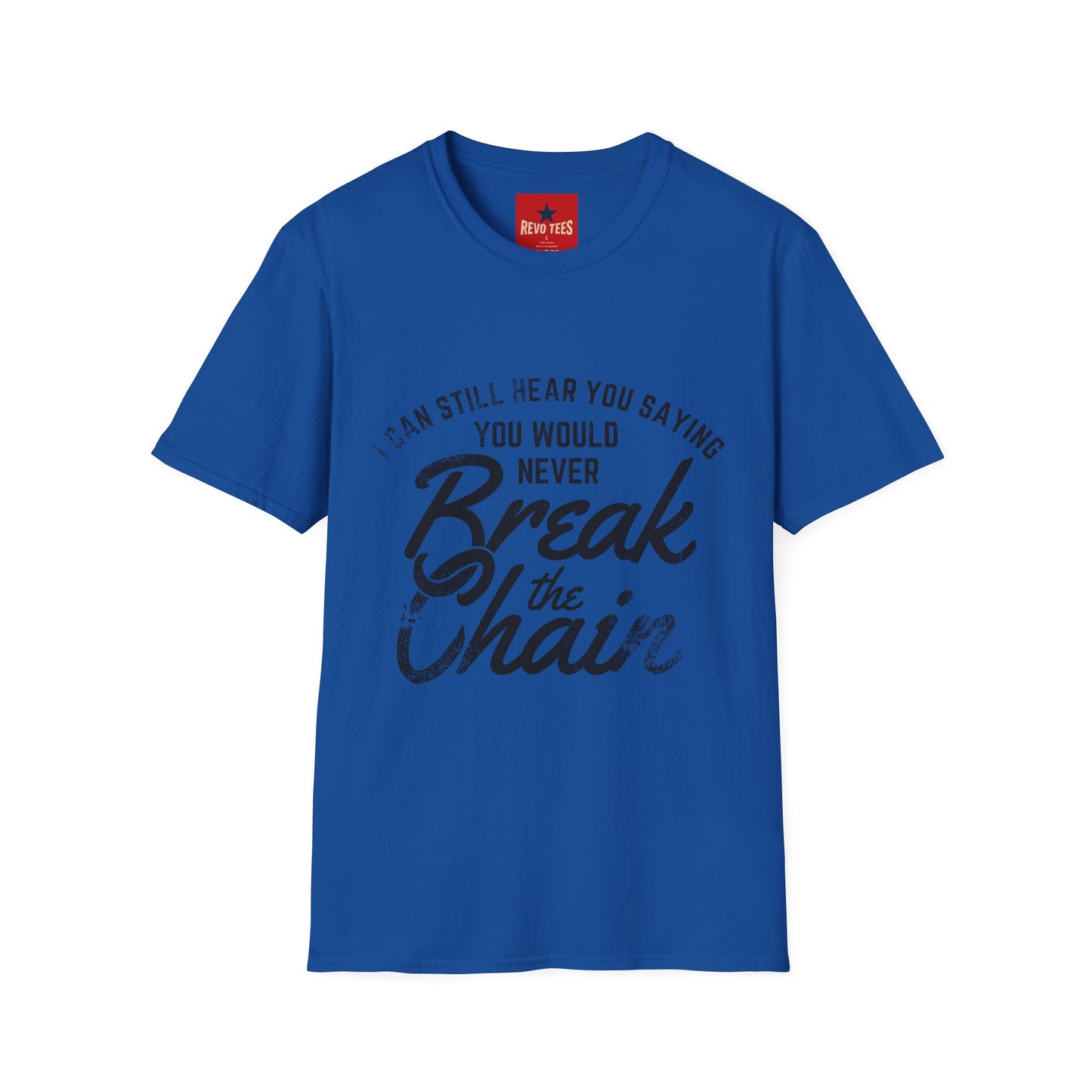 T-Shirt — “I Can Still Hear You Saying You Would Never Break the Chain” Inspirational Quote Tee
