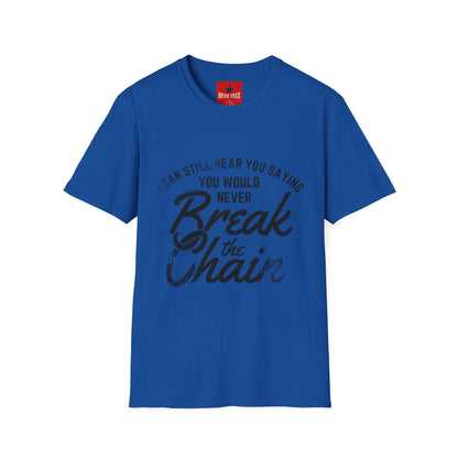 T-Shirt — “I Can Still Hear You Saying You Would Never Break the Chain” Inspirational Quote Tee