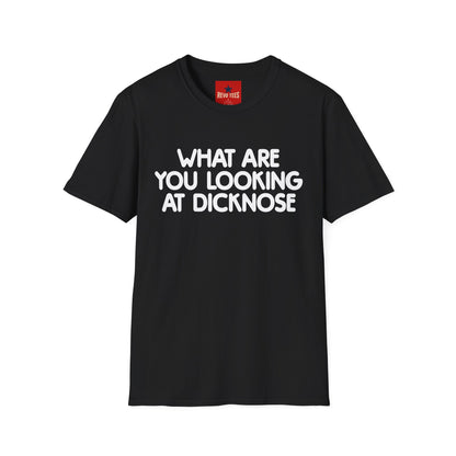 Funny Graphic T-Shirt — "What Are You Looking at Dicknose" Novelty Tee