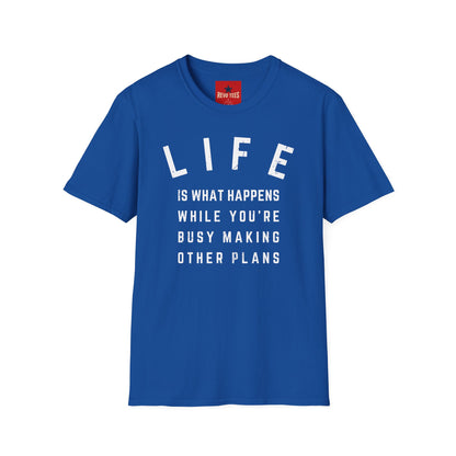 Life Is What Happens...- Unisex Softstyle T-Shirt