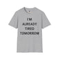 Revotees I M Already Tired Tomorrow Funny Sarcastic Lazy Graphic for Casual Wear T-Shirt - alternate view 3