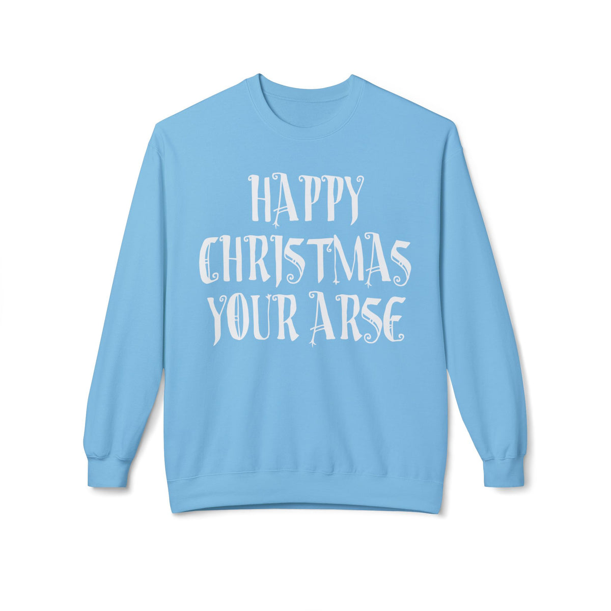 Funny Christmas Crewneck Sweatshirt — "Happy Christmas Your Arse" Holiday Sweater
