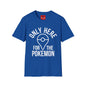 Only Here for the Poke T-Shirt