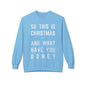 Christmas Sweatshirt - "So This Is Christmas... And What Have You Done?" Vintage Lyric Crewneck