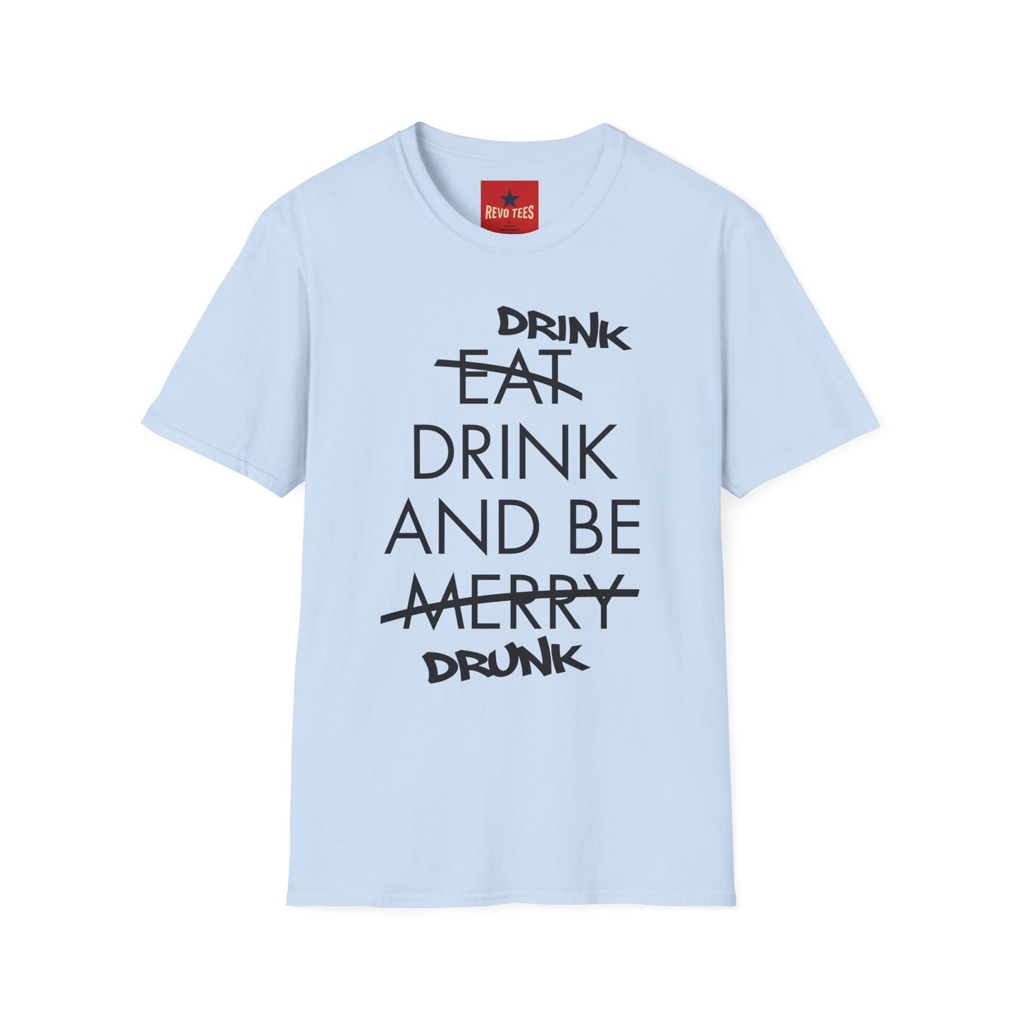 Drink, Drink & Be Drunk-  Softstyle T-Shirt