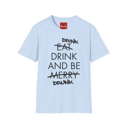 Drink, Drink & Be Drunk-  Softstyle T-Shirt