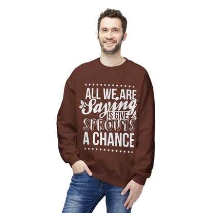 "All We Are Saying Is Give Sprouts a Chance" Cozy Vegan Humor Crewneck Sweatshirt