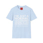 I'm Just Normal - Unisex Softstyle T-Shirt