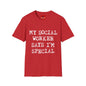 My Social Worker Says I'm Special - Unisex Softstyle T-Shirt