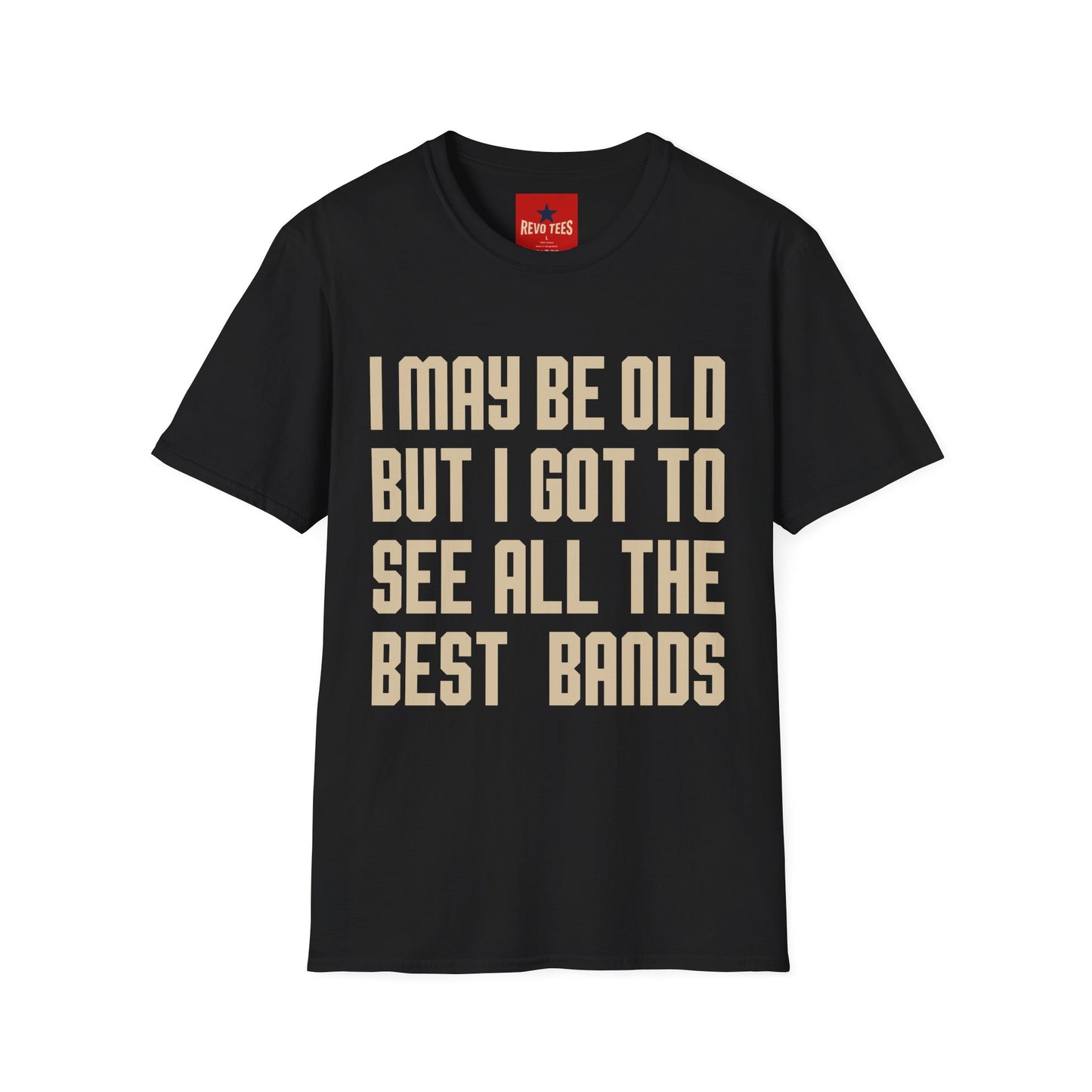 I May Be Old But I Got To See All The Best Bands T-Shirt