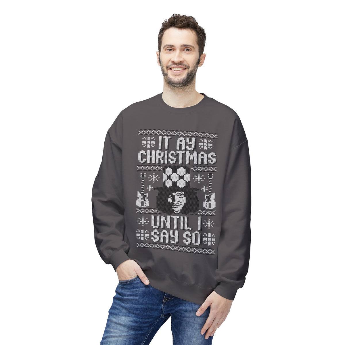 “It’s My Christmas Until I Say So” Ugly Holiday Crewneck Christmas Sweatshirt