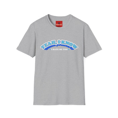 Yeah I know, I don't like me too - Unisex Softstyle T-Shirt