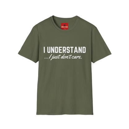 I Understand...I Just Don't Care - Unisex Softstyle T-Shirt