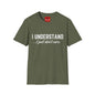I Understand...I Just Don't Care - Unisex Softstyle T-Shirt